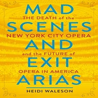 Луди Сцени И Излезiи: Смртта На Операта Во Њујорк И Иднината На Операта Во Америка